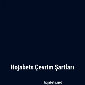 Hojabets Çevrim Şartları