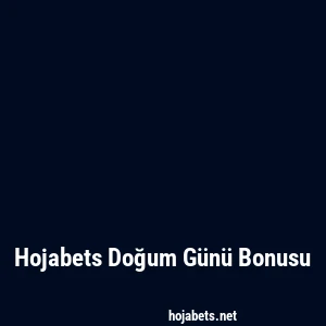 Hojabets Doğum Günü Bonusu