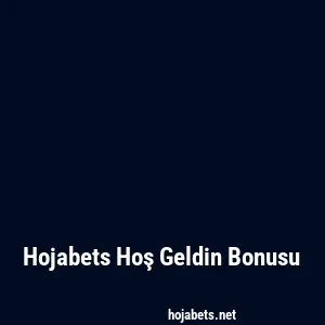 Hojabets Hoş Geldin Bonusu