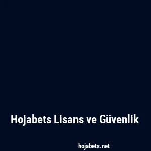 Hojabets Lisans ve Güvenlik